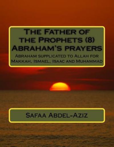 Cover for Safaa Ahmad Abdel-Aziz · The Father of the Prophets (8) Abraham's prayers (Paperback Book) (2016)