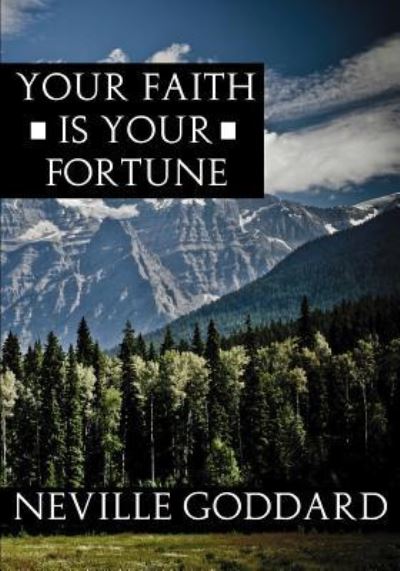 Your Faith Is Your Fortune - Neville Goddard - Books - Createspace Independent Publishing Platf - 9781536934663 - August 5, 2016