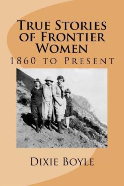 Cover for Dixie Boyle · True Stories of Frontier Women (Paperback Book) (2016)