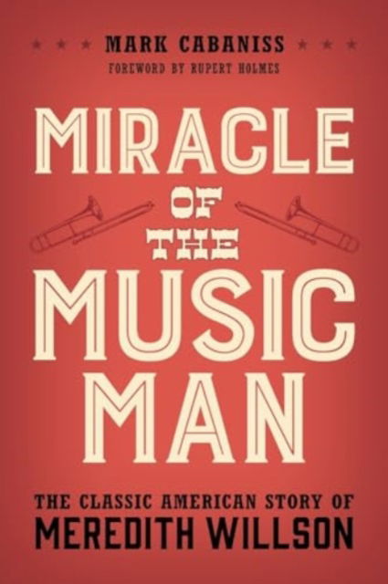 Cover for Mark Cabaniss · Miracle of The Music Man: The Classic American Story of Meredith Willson (Paperback Book) (2024)