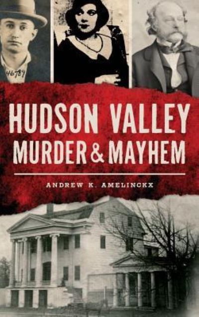 Cover for Andrew K Amelinckx · Hudson Valley Murder &amp; Mayhem (Hardcover Book) (2017)