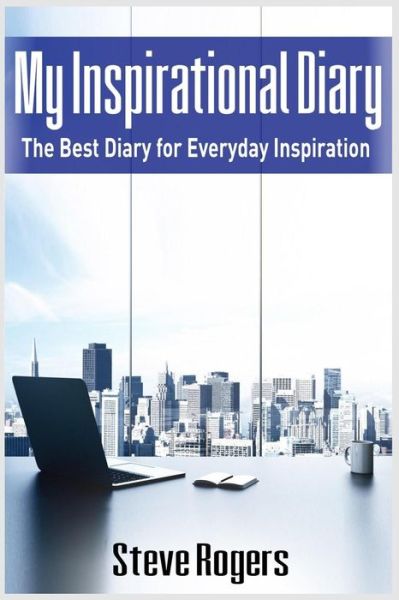 My Inspirational Diary - Steve Rogers - Books - Createspace Independent Publishing Platf - 9781541248663 - December 29, 2016