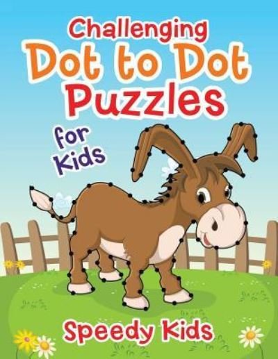 Cover for Speedy Kids · Challenging Dot to Dot Puzzles for Kids (Paperback Book) (2017)