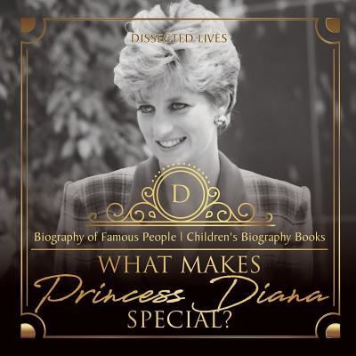 Cover for Dissected Lives · What Makes Princess Diana Special? Biography of Famous People | Children's Biography Books (Paperback Book) (2017)