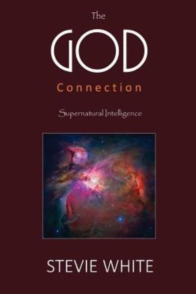 The GOD Connection - Stevie White - Books - Createspace Independent Publishing Platf - 9781542704663 - February 20, 2017