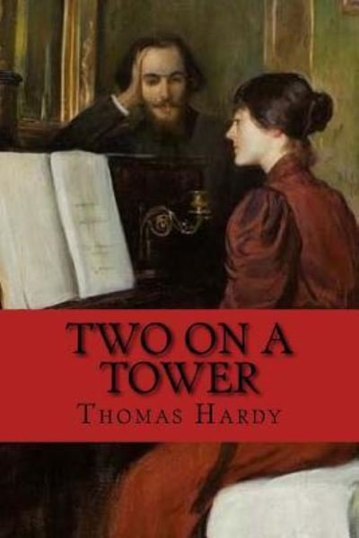 Two on a tower - Thomas Hardy - Livres - Createspace Independent Publishing Platf - 9781543132663 - 15 février 2017