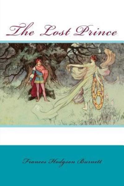 The Lost Prince - Frances Hodgson Burnett - Books - Createspace Independent Publishing Platf - 9781543161663 - February 17, 2017