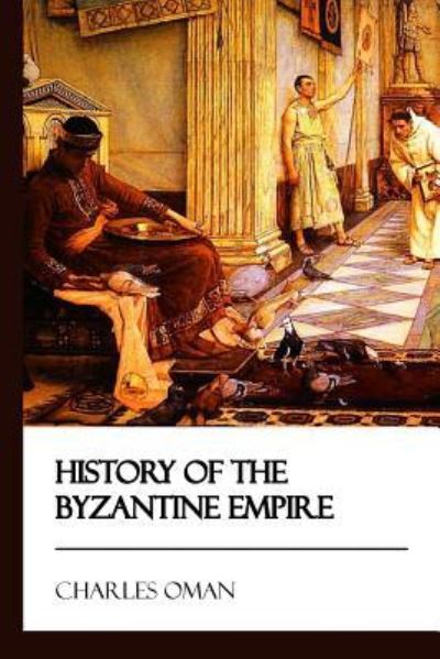 Cover for Charles Oman · History of the Byzantine Empire [Didactic Press Paperbacks] (Paperback Book) (2017)