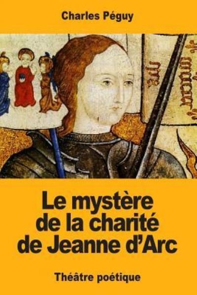 Cover for Charles Peguy · Le mystere de la charite de Jeanne d'Arc (Paperback Book) (2017)