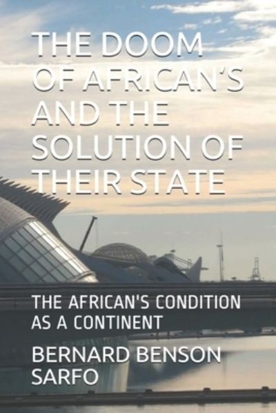 Cover for Bernard Benson Sarfo · The Doom of African's and the Solution of Their State (Taschenbuch) (2017)