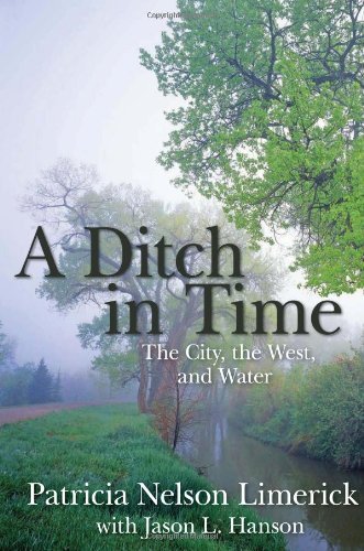 Cover for Patricia Nelson Limerick · A Ditch in Time: the City, the West and Water (Paperback Book) [First edition] (2012)