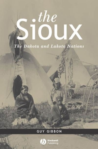 Cover for Gibbon, Guy (University of Minnesota) · The Sioux: The Dakota and Lakota Nations - Peoples of America (Gebundenes Buch) (2002)