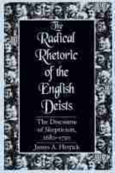 Cover for James A. Herrick · The Radical Rhetoric of the English Deists: The Discourse of Skepticism, 1680-1750 - Studies in Rhetoric / Communication (Hardcover Book) (1997)