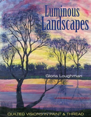 Cover for Gloria Loughman · Luminous Landscapes: Quilted Visions in Paint &amp; Thread (Pocketbok) (2007)