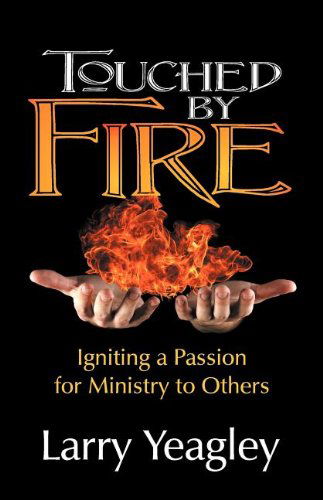 Cover for Larry Yeagley · Touched by Fire: Igniting a Passion for Ministry to Others (Paperback Book) (2012)