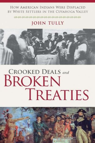 Cover for John Tully · Crooked Deals and Broken Treaties: How American Indians Were Displaced by White Settlers in the Cuyahoga Valley (Paperback Book) (2015)