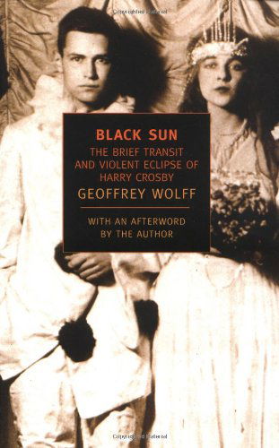 Black Sun: the Brief Transit and Violent Eclipse of Harry Crosby (New York Review Books Classics) - Geoffrey Wolff - Books - NYRB Classics - 9781590170663 - September 1, 2003