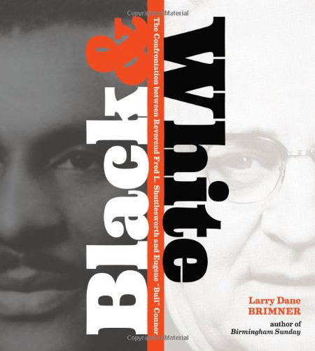 Cover for Larry Dane Brimner · Black and White: The Confrontation between Reverend Fred L. Shuttlesworth and Eugene Bull Connor (Hardcover Book) (2011)