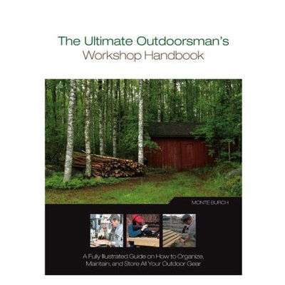 Cover for Monte Burch · The Ultimate Outdoorsman's Workshop Handbook: A Fully Illustrated Guide on How to Organize, Maintain, and Store All Your Outdoor Gear (Paperback Book) (2007)