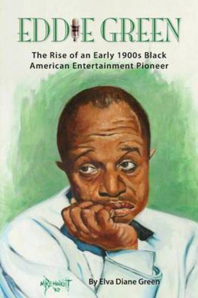 Cover for Elva Diane Green · Eddie Green - the Rise of an Early 1900s Black American Entertainment Pioneer (Paperback Book) (2016)