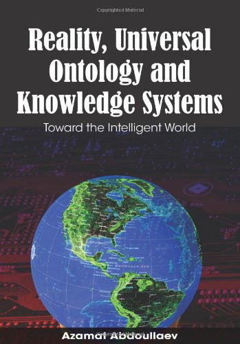 Cover for Azamat Abdoullaev · Reality, Universal Ontology and Knowledge Systems: Toward the Intelligent World (Hardcover Book) (2008)