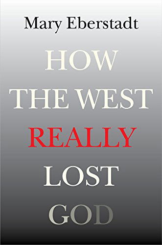 Cover for Mary Eberstadt · How the West Really Lost God: A New Theory of Secularization (Paperback Book) [First Edition, 1 edition] (2014)