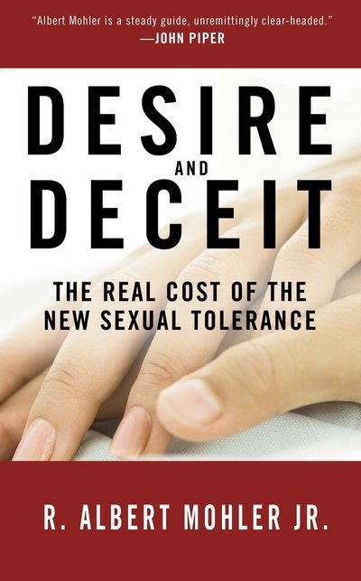 Cover for Dr. R. Albert Mohler · Desire and Deceit: The Real Cost of the New Sexual Tolerance (Paperback Book) (2008)