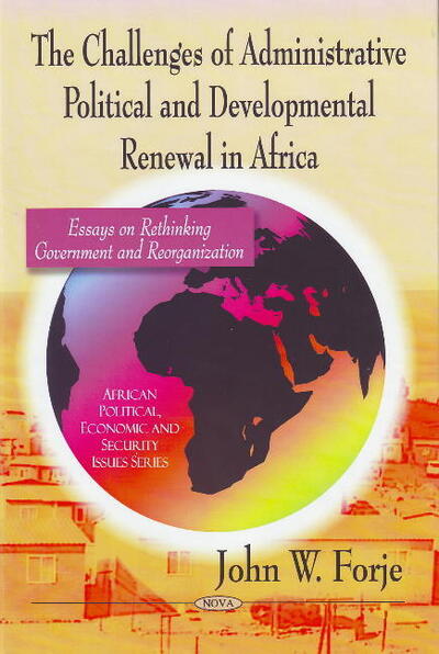 Cover for John W Forje · Challenges of Administrative Political &amp; Developmental Renewal in Africa: Essays on Rethinking Government &amp; Reorganization (Hardcover Book) (2009)