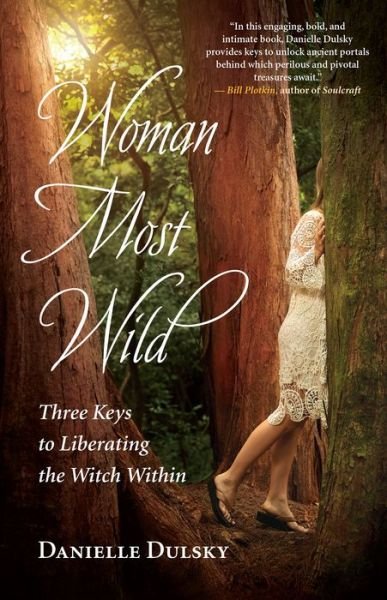 Cover for Danielle Dulsky · Woman Most Wild: Three Keys to Liberating the Witch Within (Paperback Book) (2017)
