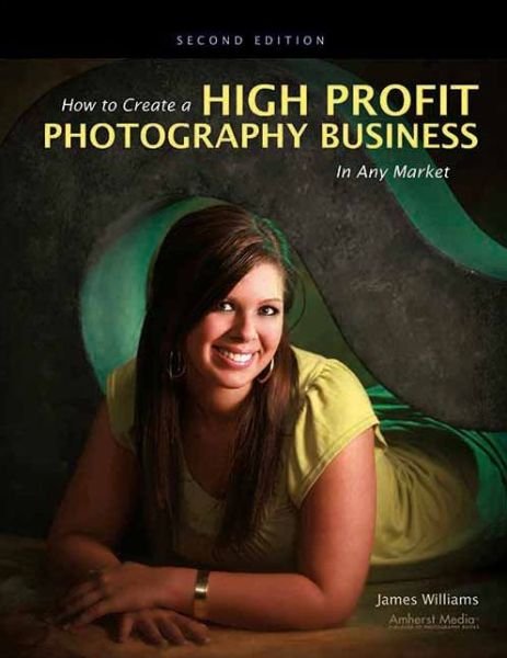 Cover for James Williams · How to Create a High-profit Photography Business in Any Market (Paperback Book) [2 Rev edition] (2011)