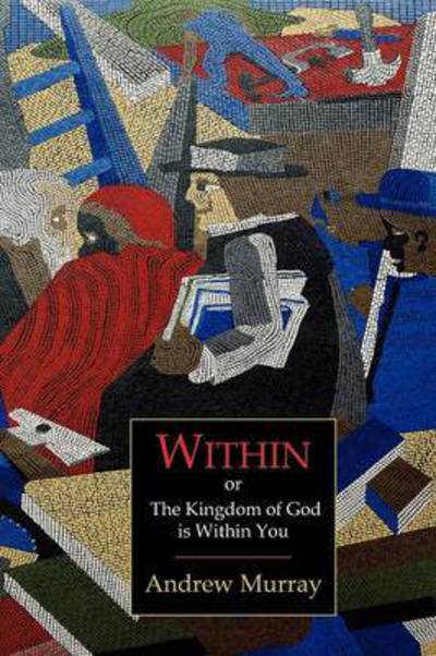 Cover for Andrew Murray · Within; Or, the Kingdom of God Is Within You (Paperback Book) (2012)