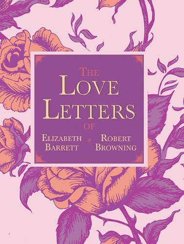 Cover for Robert Browning · The Love Letters of Elizabeth Barrett and Robert Browning (Hardcover bog) (2013)