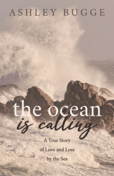 Cover for Ashley Bugge · The Ocean is Calling: A True Story of Love and Loss by the Sea (Paperback Book) (2022)