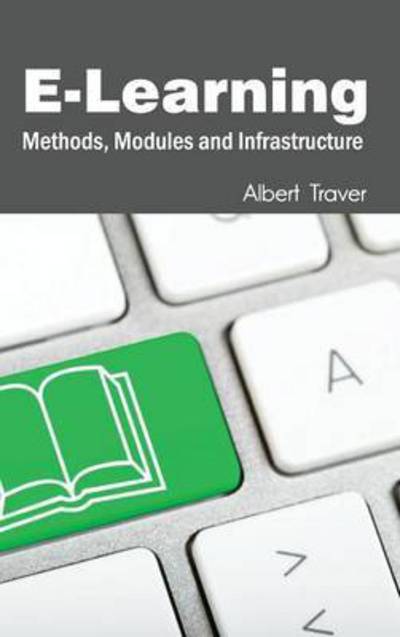 Cover for Albert Traver · E-learning: Methods, Modules and Infrastructure (Innbunden bok) (2015)