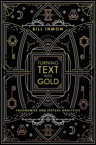 Cover for Bill Inmon · Turning Text into Gold: Taxonomies &amp; Textual Analytics (Taschenbuch) (2017)