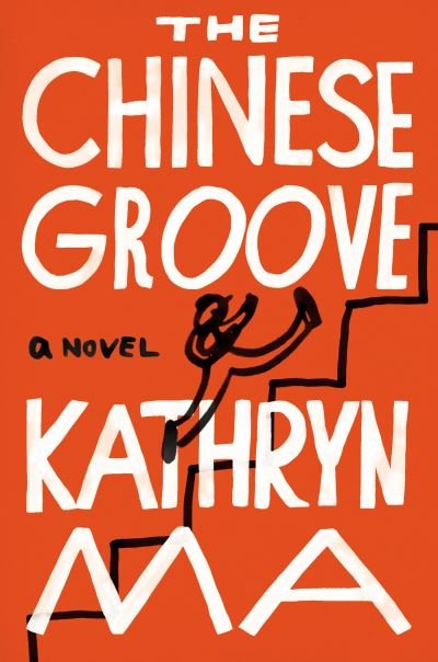 Cover for Kathryn Ma · The Chinese Groove: A Novel (Gebundenes Buch) (2023)