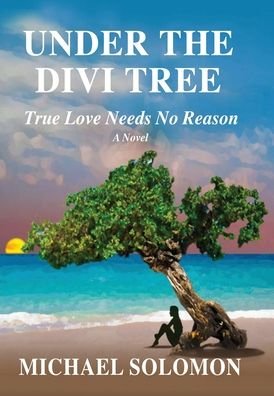 Michael Solomon · Under the Divi Tree: True Love Needs No Reason (Inbunden Bok) (2021)