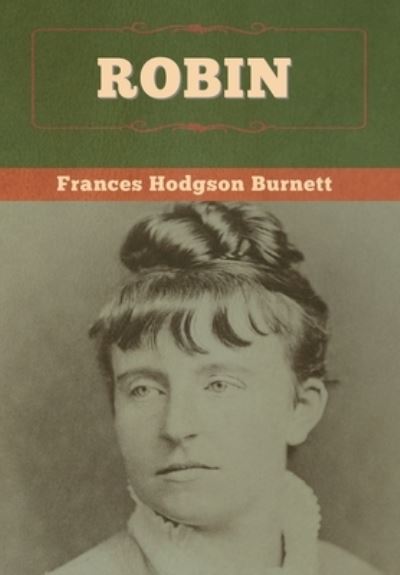 Robin - Frances Hodgson Burnett - Books - Bibliotech Press - 9781647997663 - July 21, 2020