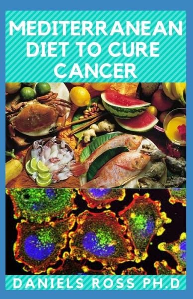 Cover for Daniels Ross Ph D · Mediterranean Diet to Cure Cancer (Pocketbok) (2020)