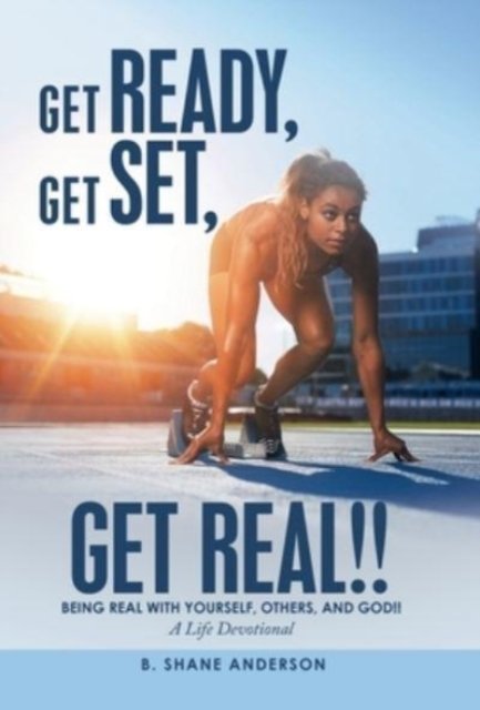 Cover for B Shane Anderson · Get Ready, Get Set, Get Real!! (Innbunden bok) (2021)