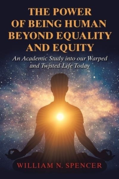 Cover for William N. Spencer · Power of Being Human Beyond Equality and Equity (Book) (2022)