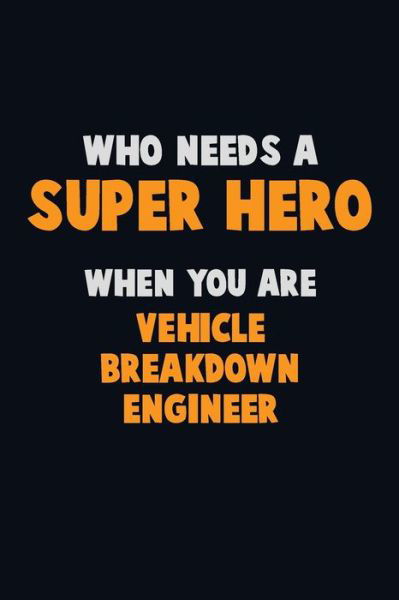 Who Need A SUPER HERO, When You Are Vehicle Breakdown Engineer - Emma Loren - Livres - Independently Published - 9781675196663 - 13 décembre 2019