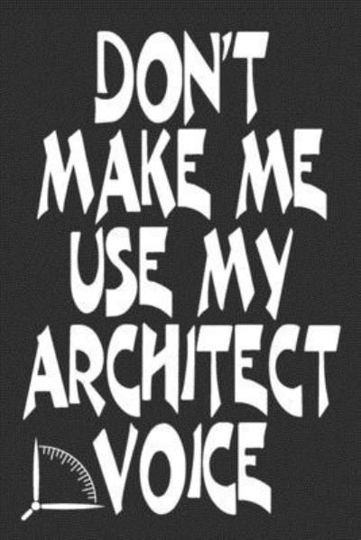 Cover for 360 Publishing · Don't Make Me Use My Architect Voice (Pocketbok) (2019)