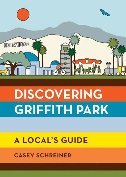 Cover for Casey Schreiner · Discovering Griffith Park (Taschenbuch) (2020)