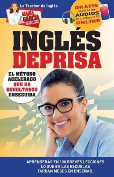 Ingles Deprisa - Maria Garcia - Książki - American Book Group - 9781681656663 - 3 kwietnia 2018