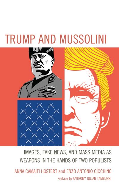 Cover for Anna Camaiti Hostert · Trump and Mussolini: Images, Fake News, and Mass Media as Weapons in the Hands of Two Populists (Hardcover Book) (2022)