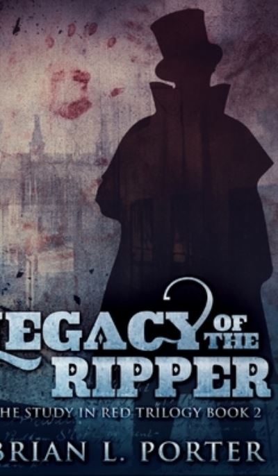 Cover for Brian L Porter · Legacy Of The Ripper (The Study In Red Trilogy Book 2) (Hardcover Book) (2021)