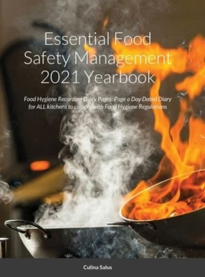 Cover for Culina Salus · Essential Food Safety Management 2021 Yearbook: Food Hygiene Recording Diary Pages. Page a Day Dated Diary for ALL kitchens to comply with Food Hygiene Regulations (Hardcover Book) (2020)
