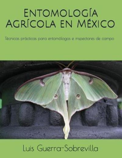 Cover for Luis Guerra Sobrevilla · Entomologia Agricola en Mexico (Paperback Book) (2018)