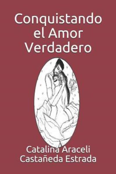 Cover for Catalina Araceli Castaneda Estrada · Conquistando El Amor Verdadero (Pocketbok) (2013)